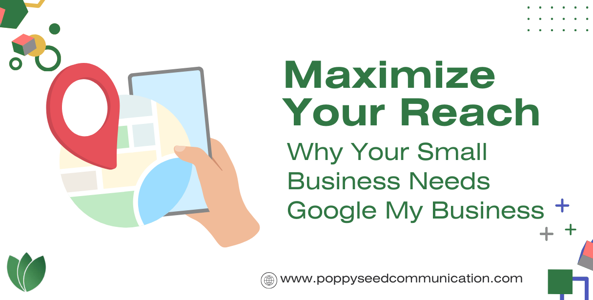 Maximize Your Reach: Why Your Small Business Needs Google My Business
